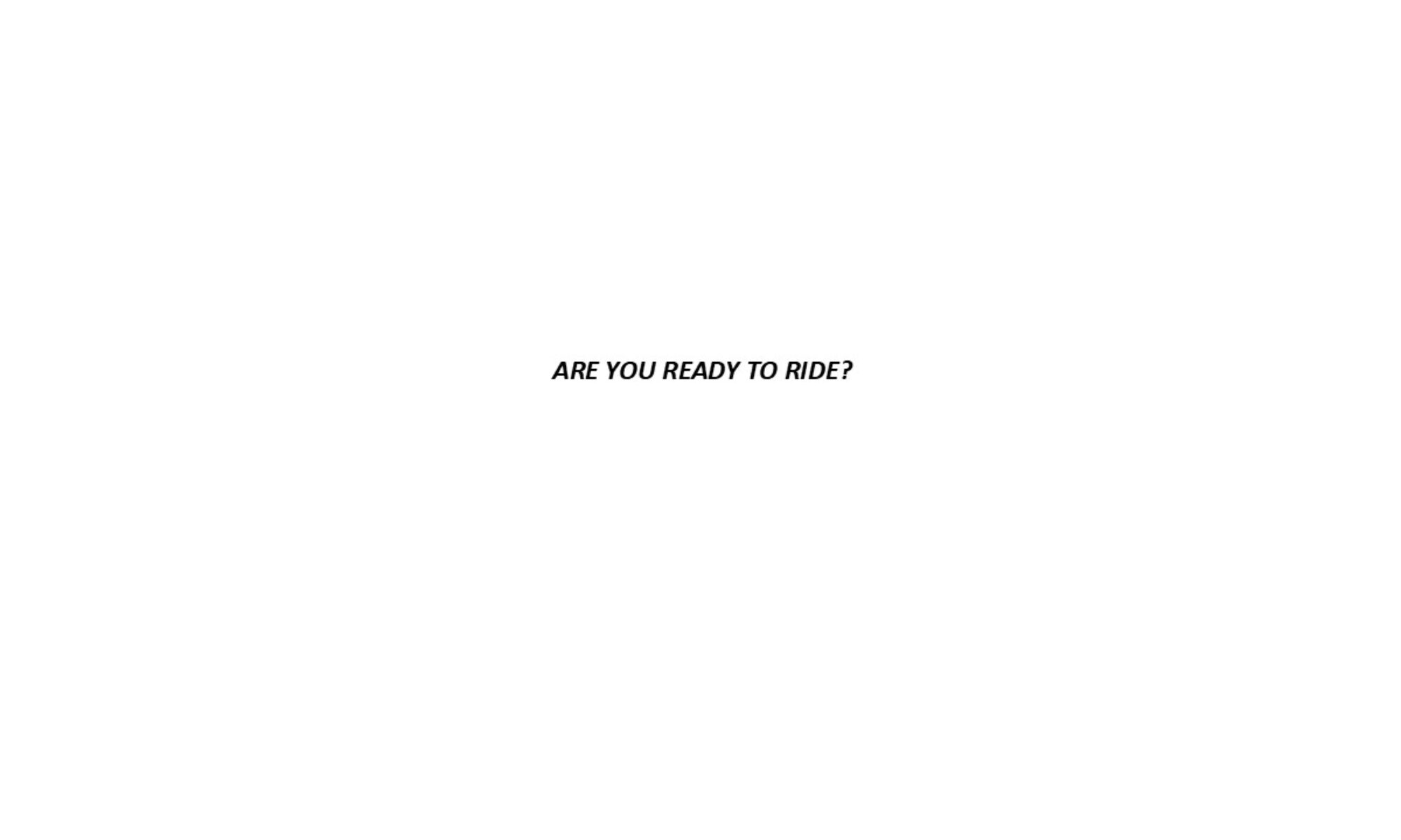 Are you Ready to ride?